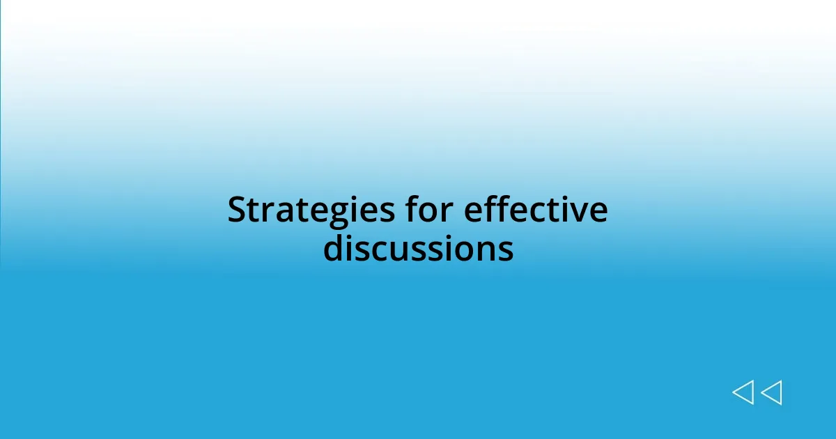 Strategies for effective discussions