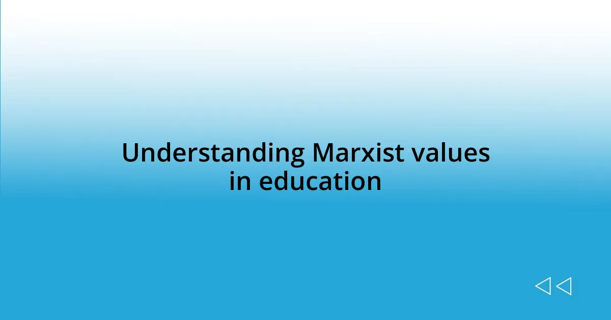 Understanding Marxist values in education