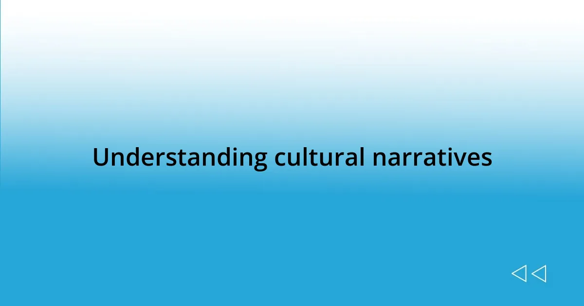 Understanding cultural narratives