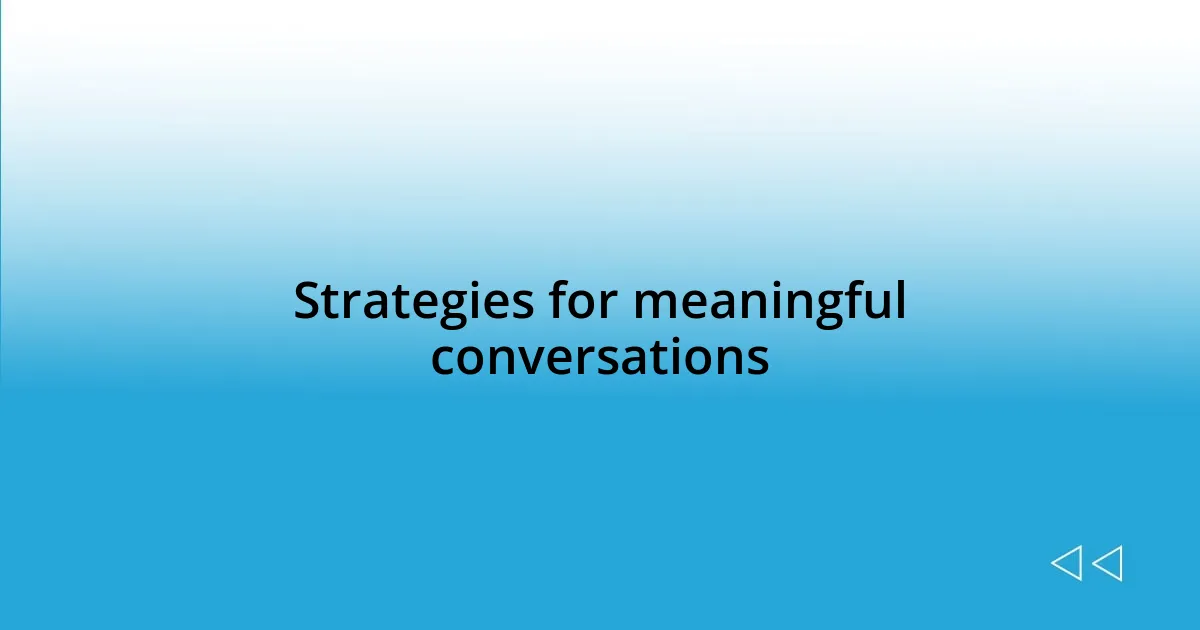 Strategies for meaningful conversations