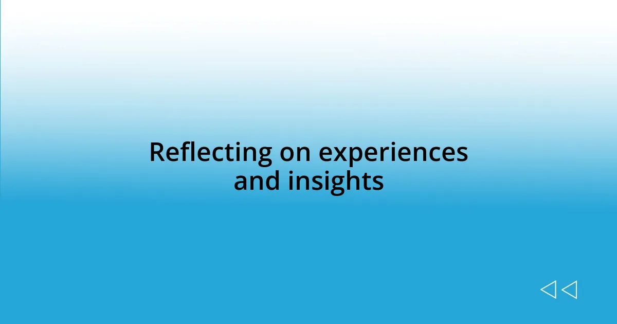 Reflecting on experiences and insights