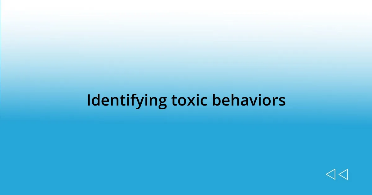 Identifying toxic behaviors