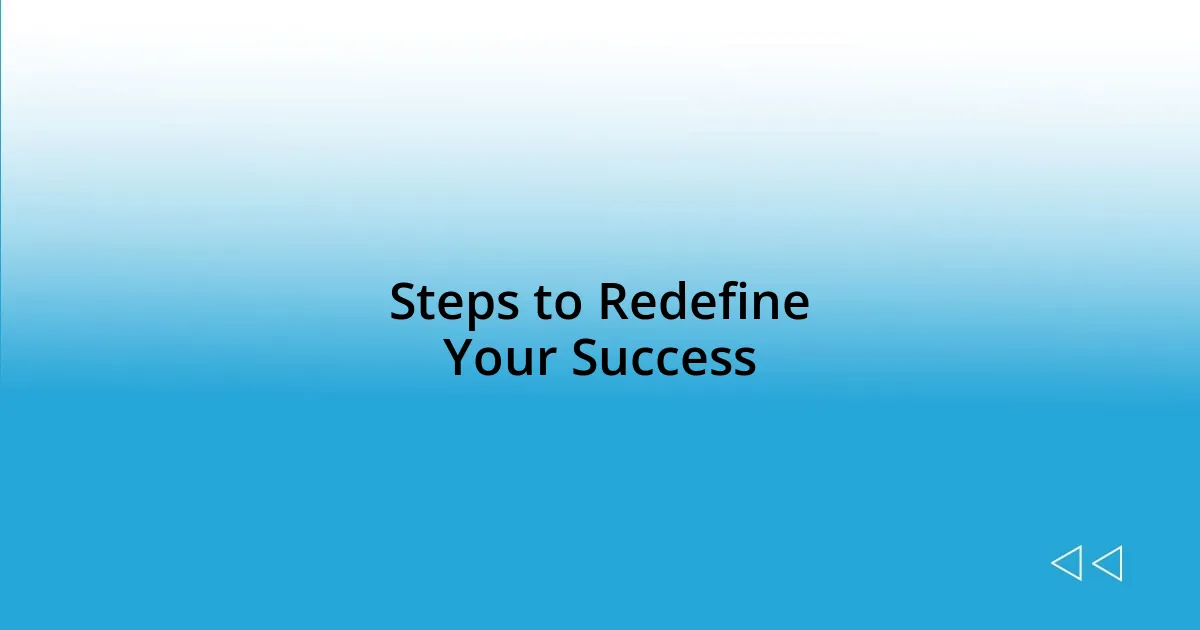 Steps to Redefine Your Success