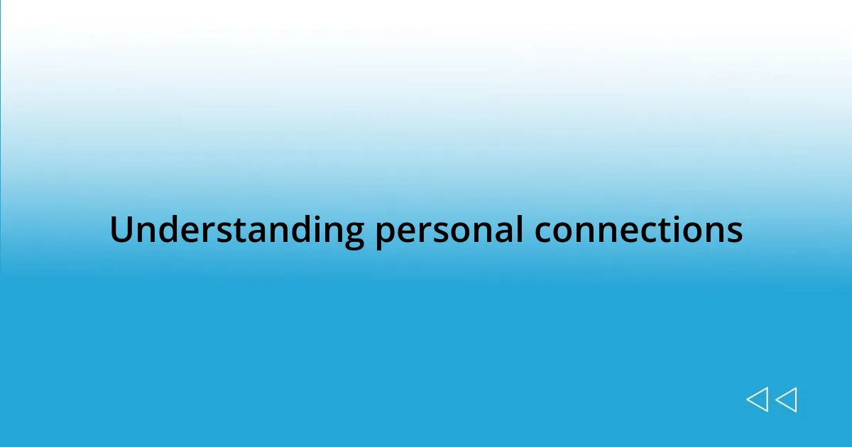 Understanding personal connections