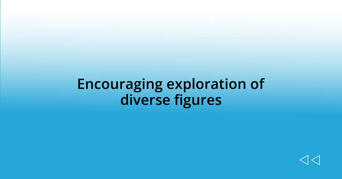 Encouraging exploration of diverse figures