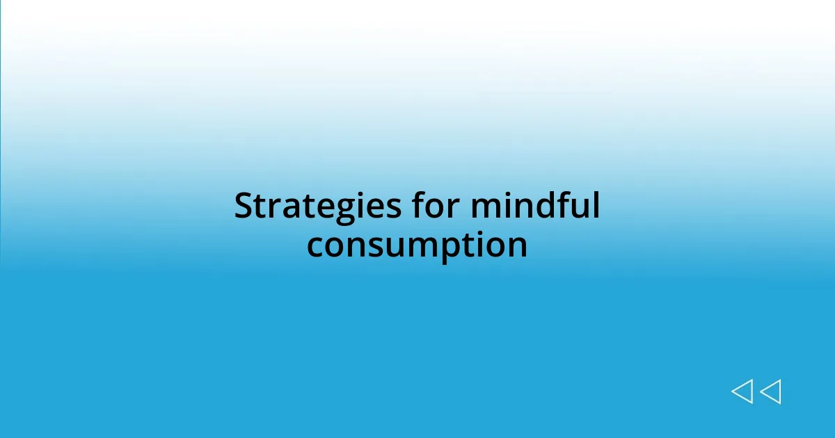 Strategies for mindful consumption