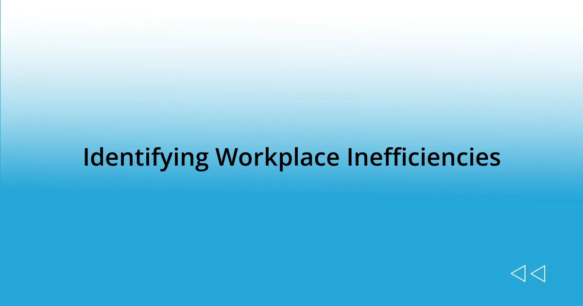 Identifying Workplace Inefficiencies