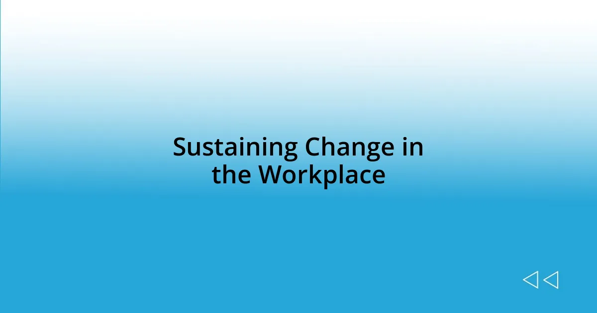 Sustaining Change in the Workplace