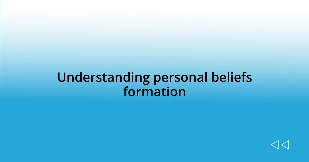 Understanding personal beliefs formation