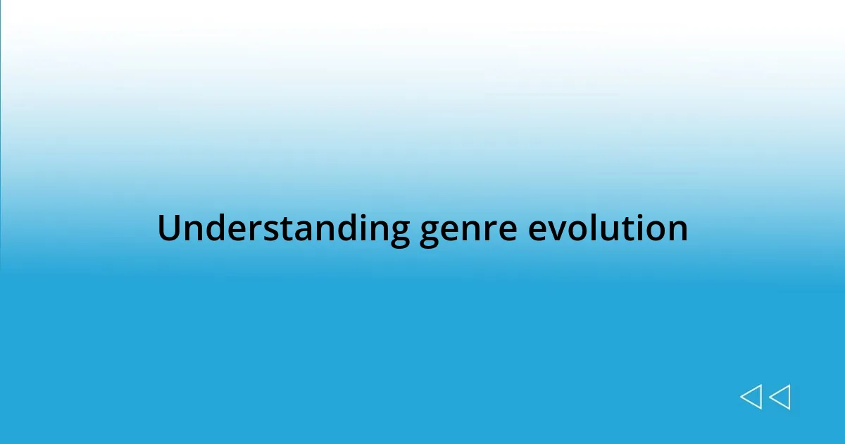 Understanding genre evolution