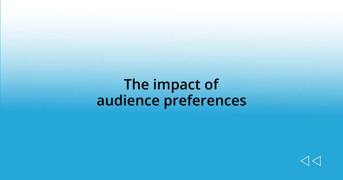 The impact of audience preferences