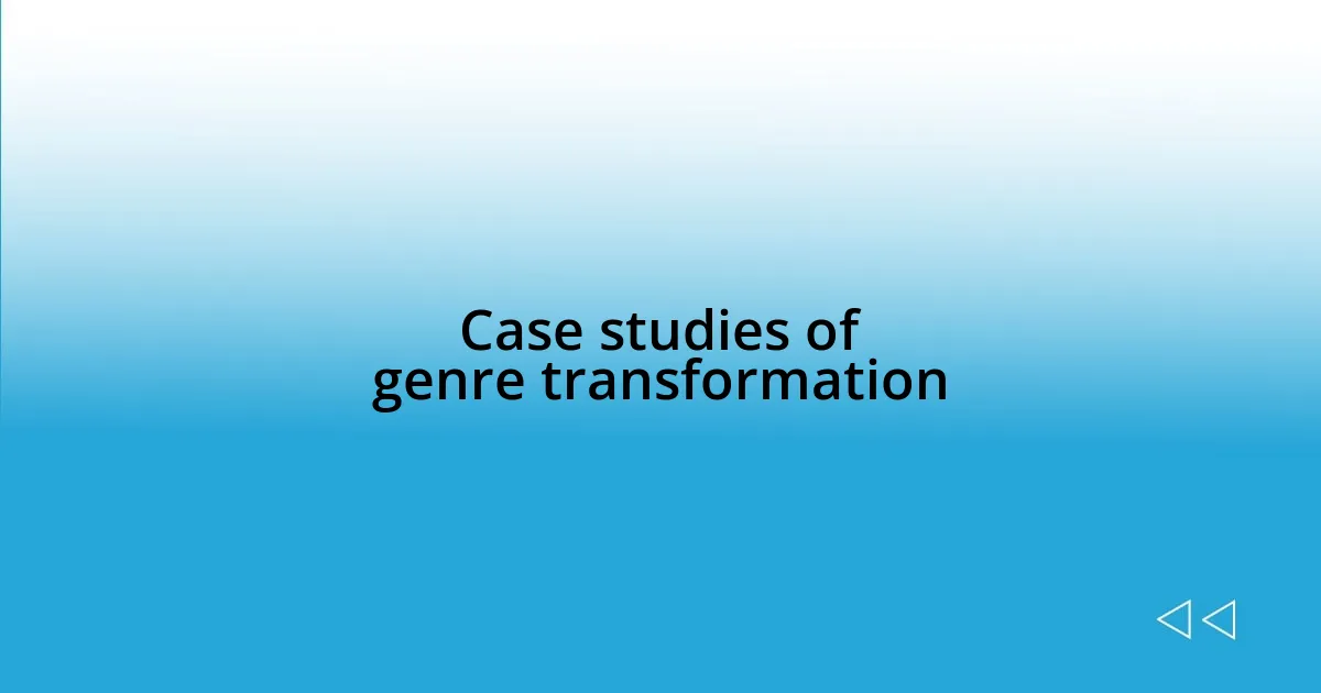 Case studies of genre transformation