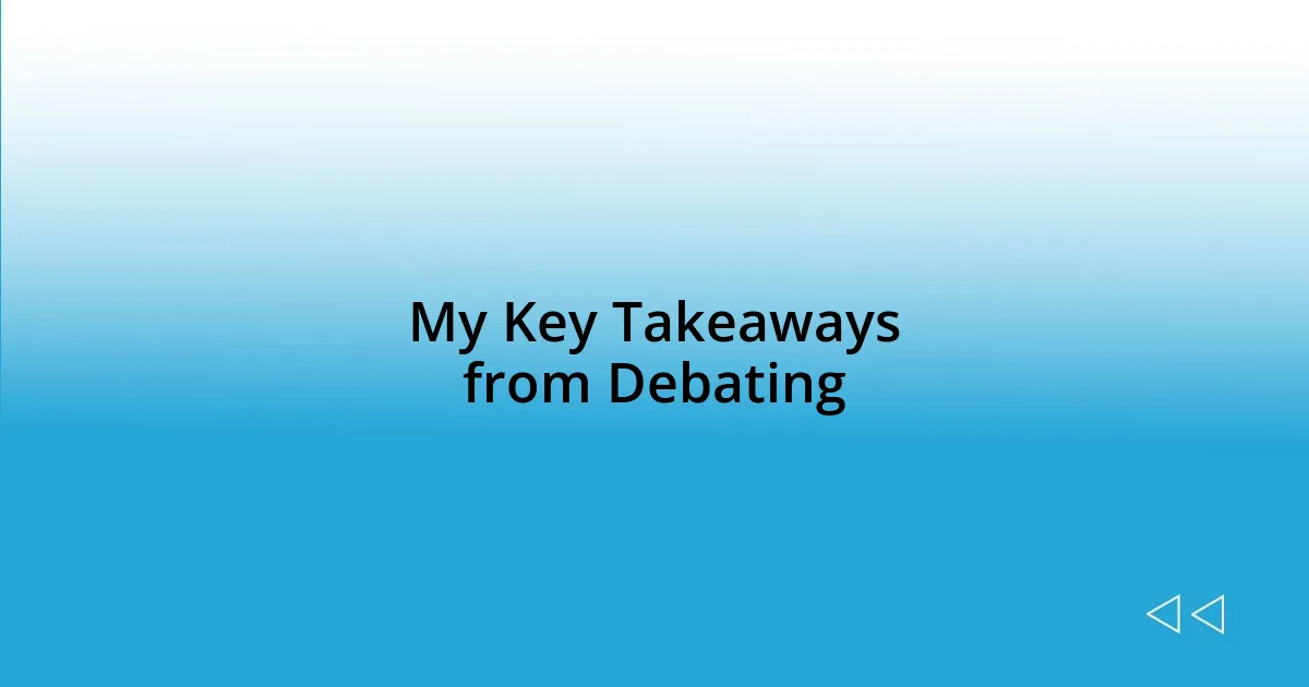 My Key Takeaways from Debating