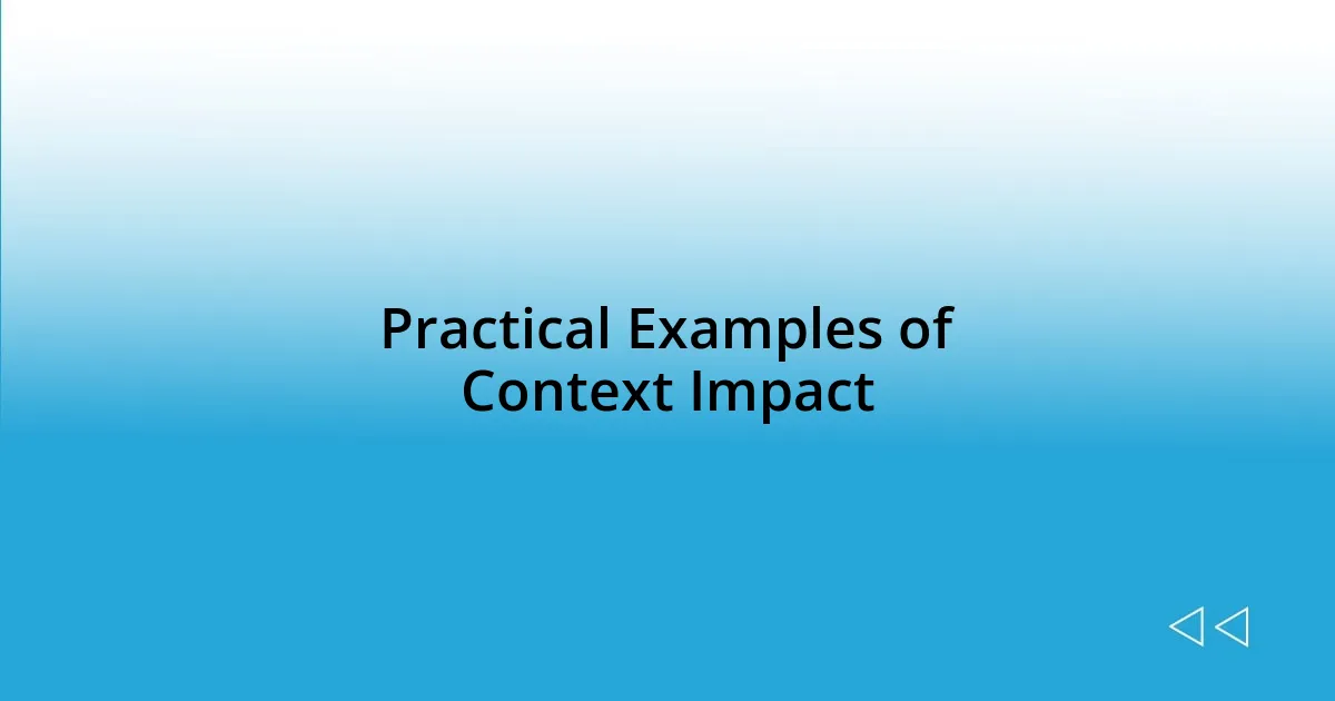 Practical Examples of Context Impact