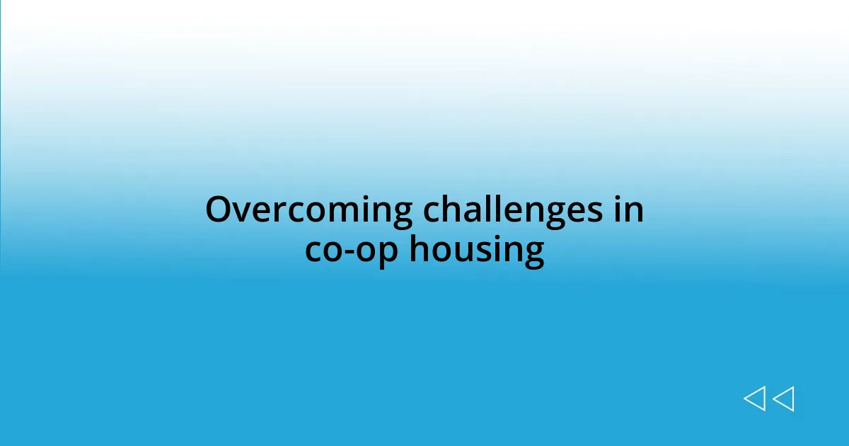 Overcoming challenges in co-op housing