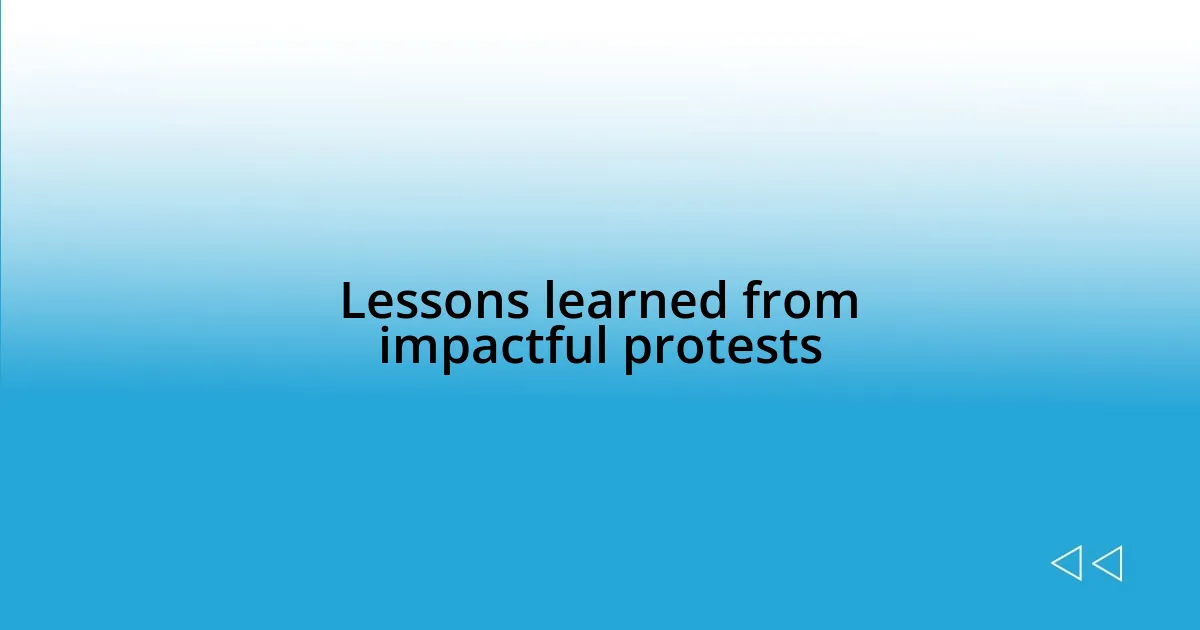 Lessons learned from impactful protests