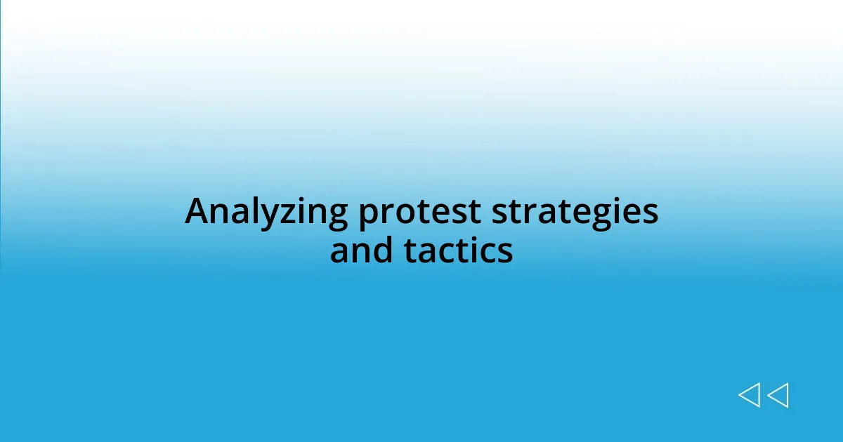 Analyzing protest strategies and tactics