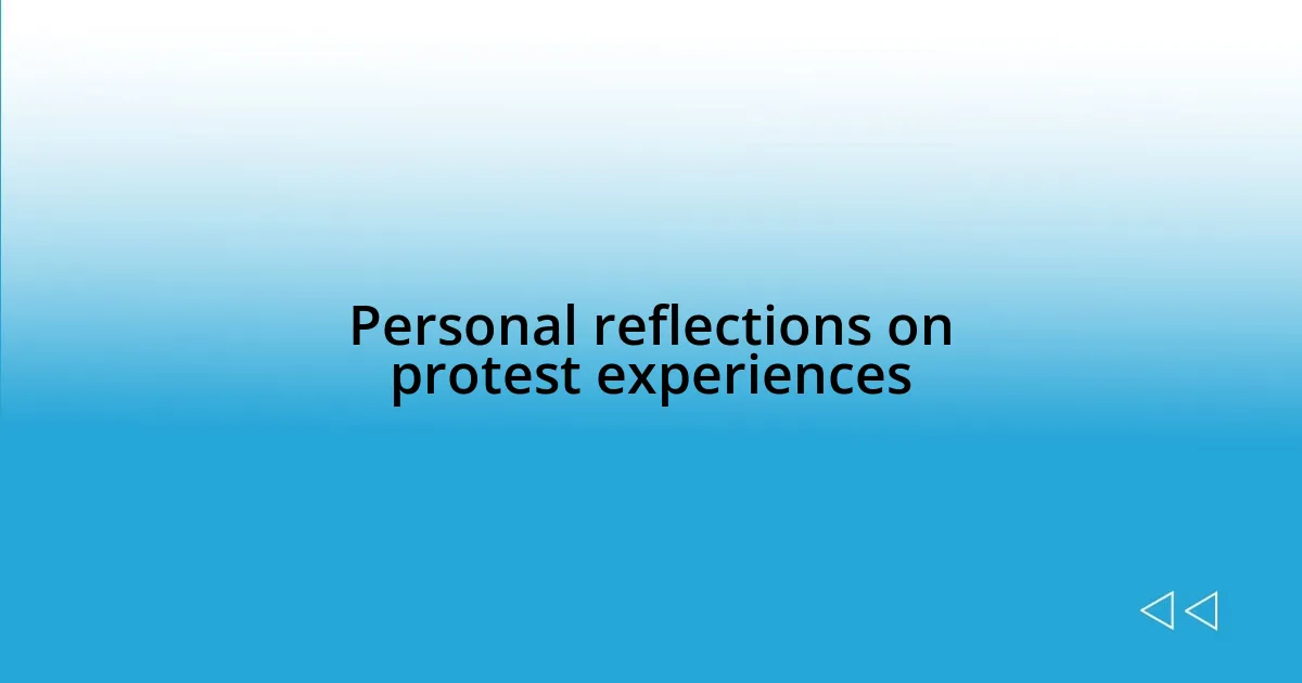 Personal reflections on protest experiences