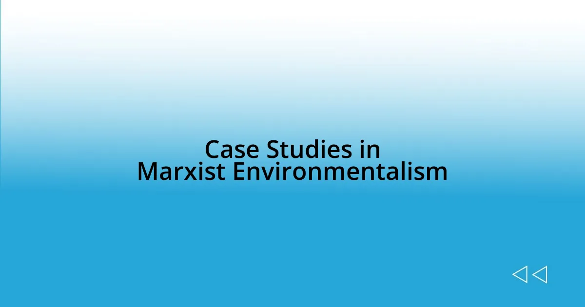 Case Studies in Marxist Environmentalism