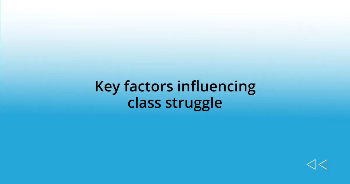 Key factors influencing class struggle