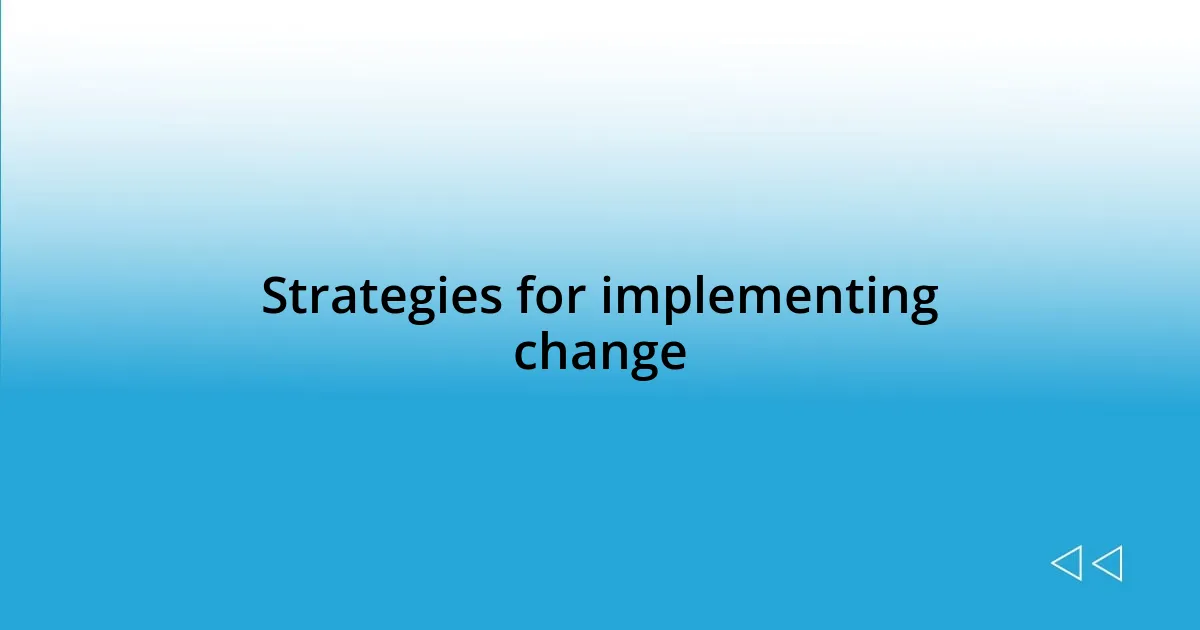 Strategies for implementing change