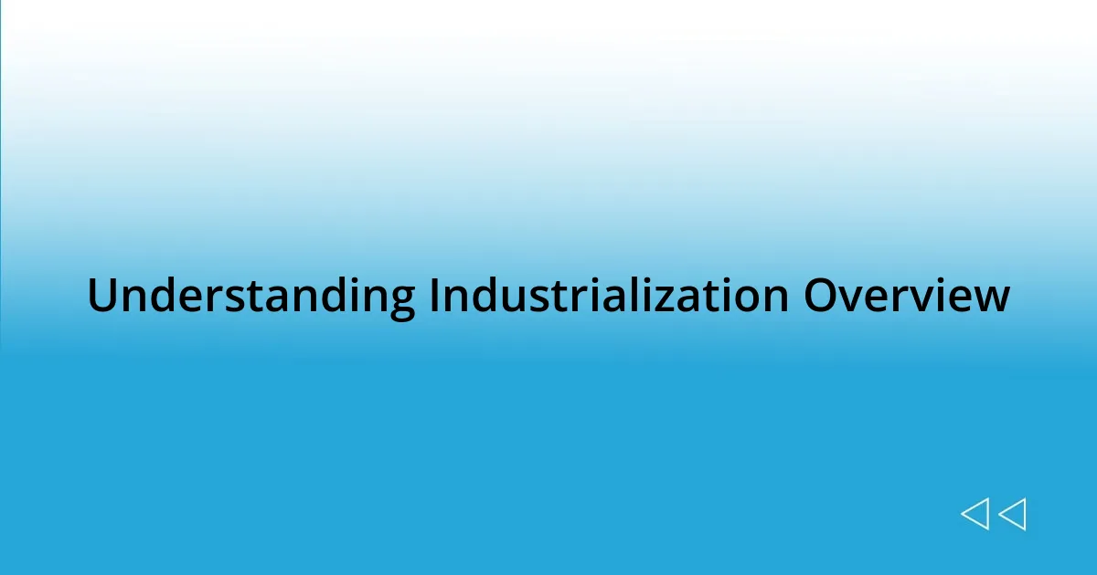 Understanding Industrialization Overview