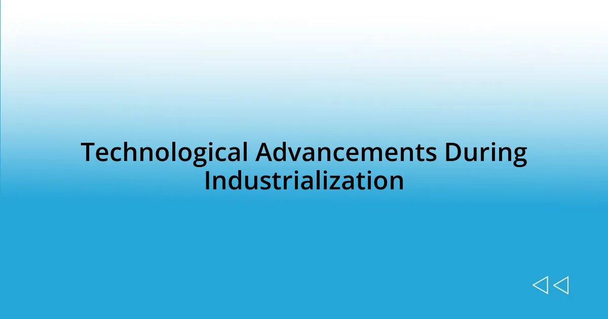 Technological Advancements During Industrialization