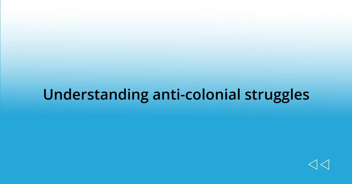 Understanding anti-colonial struggles