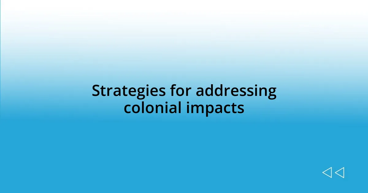 Strategies for addressing colonial impacts