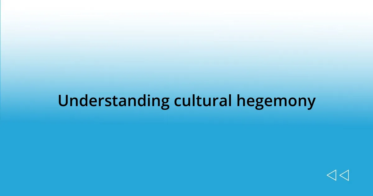 Understanding cultural hegemony