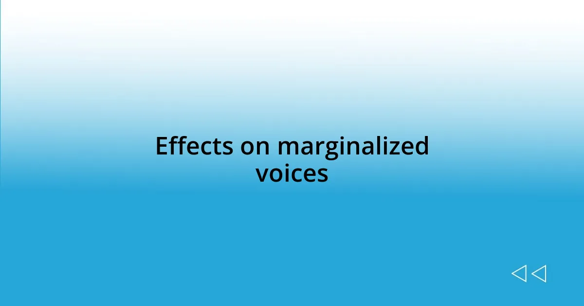 Effects on marginalized voices