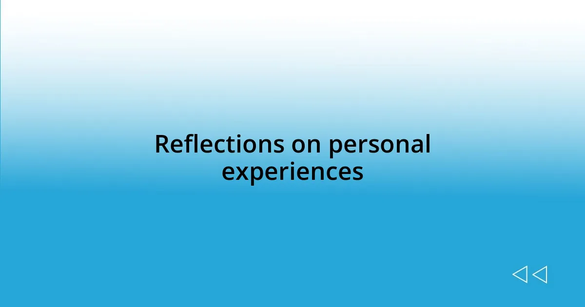 Reflections on personal experiences