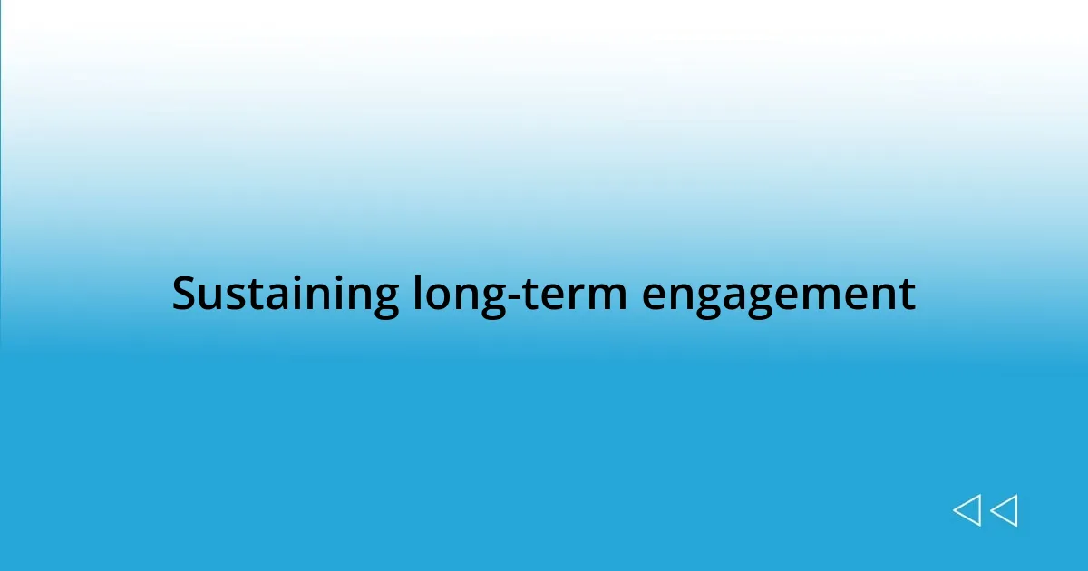 Sustaining long-term engagement