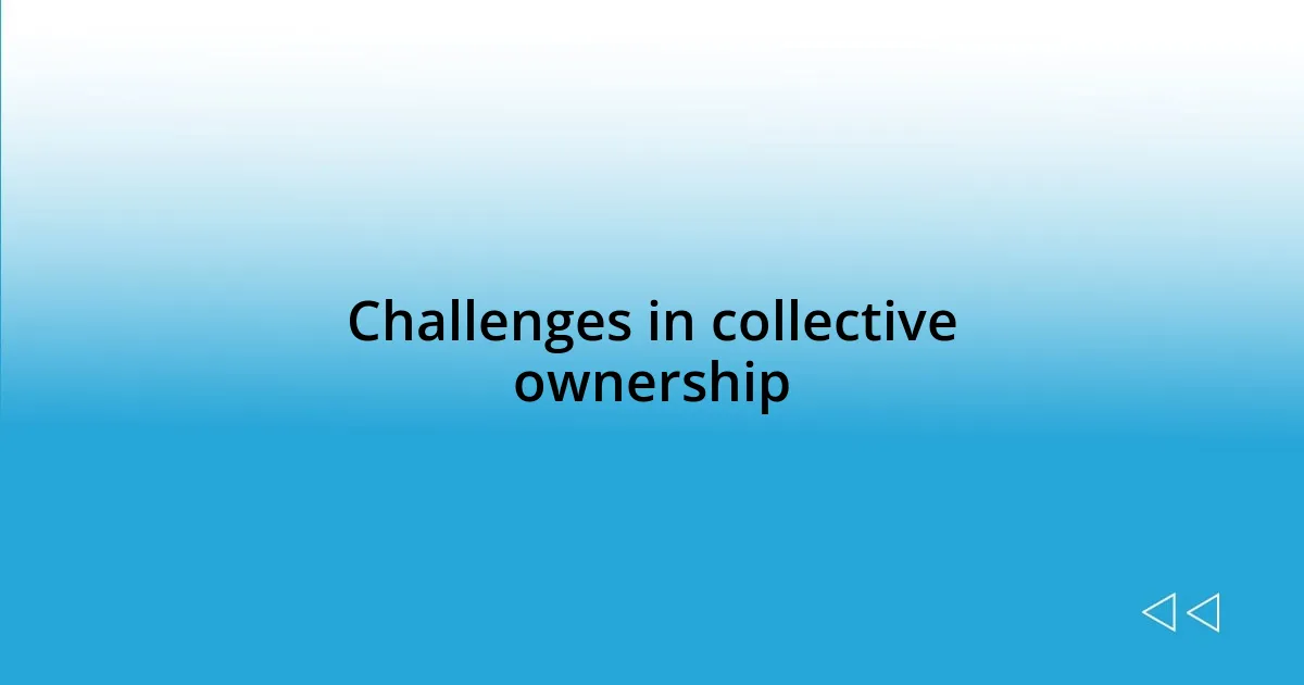 Challenges in collective ownership