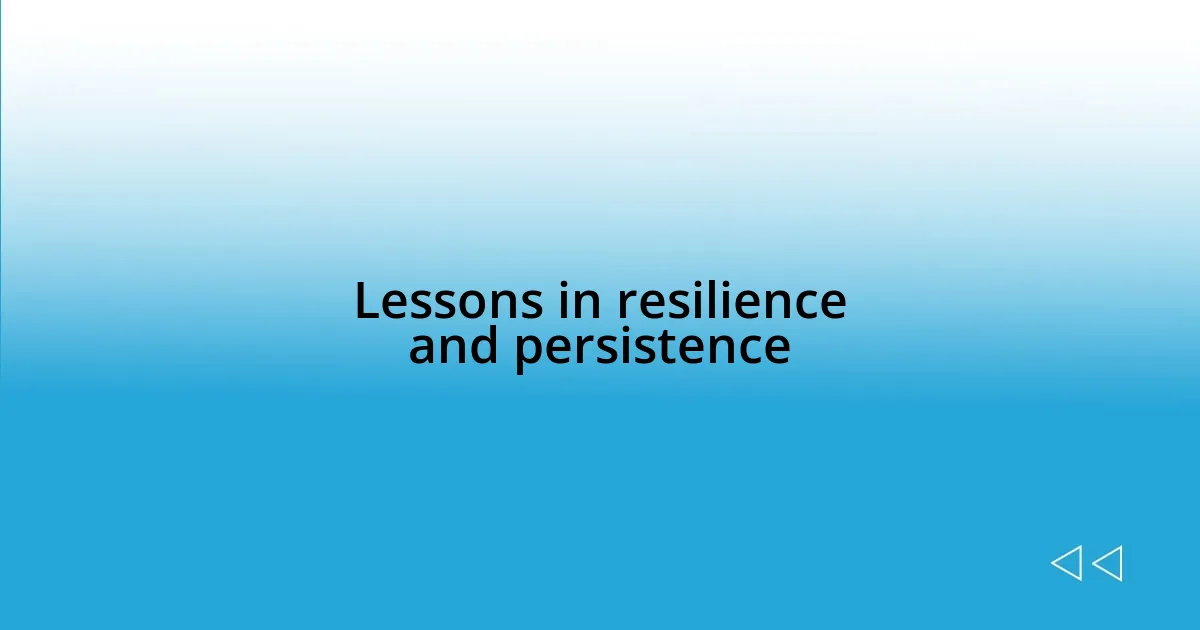 Lessons in resilience and persistence