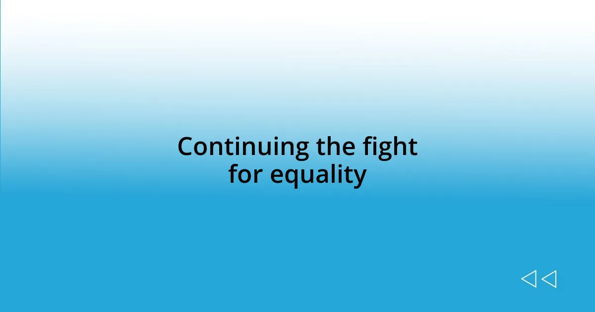 Continuing the fight for equality