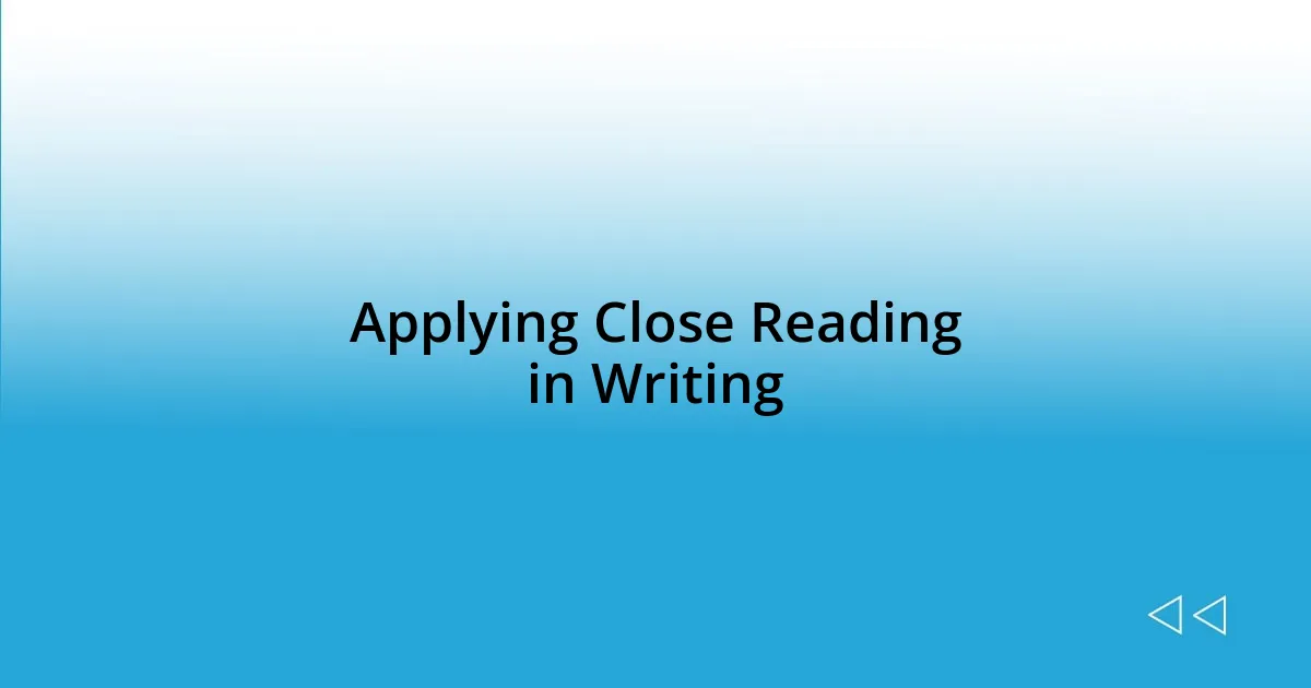 Applying Close Reading in Writing