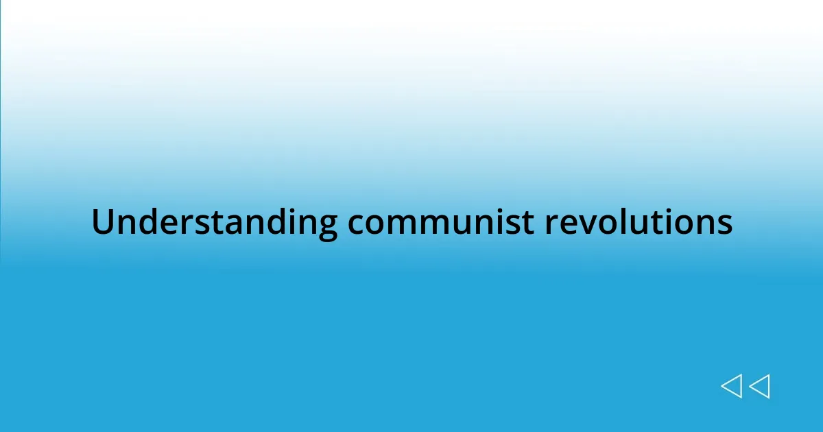 Understanding communist revolutions