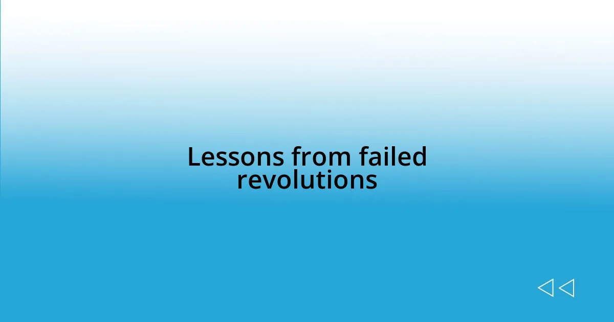 Lessons from failed revolutions