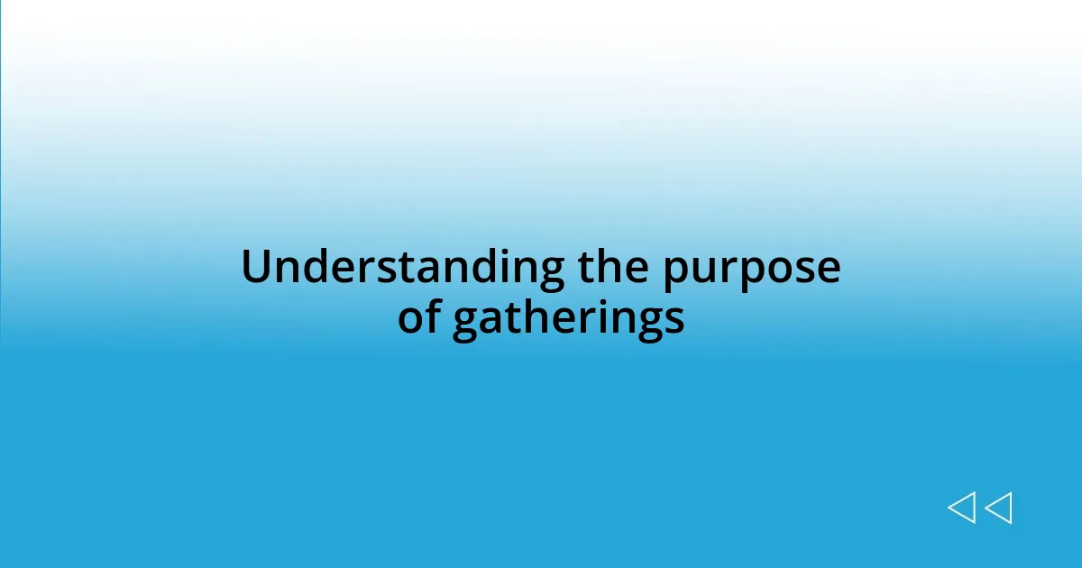 Understanding the purpose of gatherings