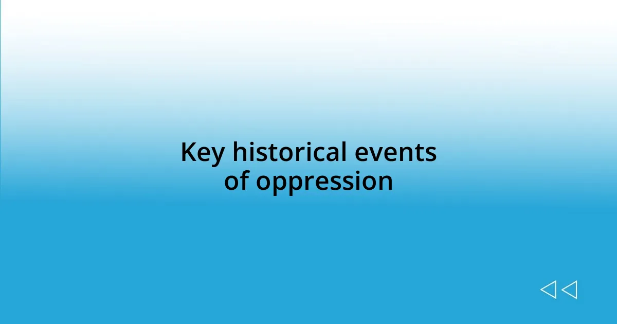 Key historical events of oppression