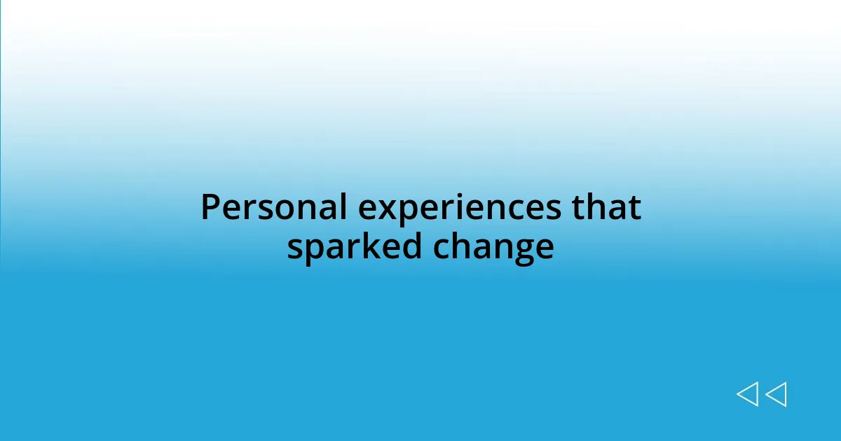 Personal experiences that sparked change