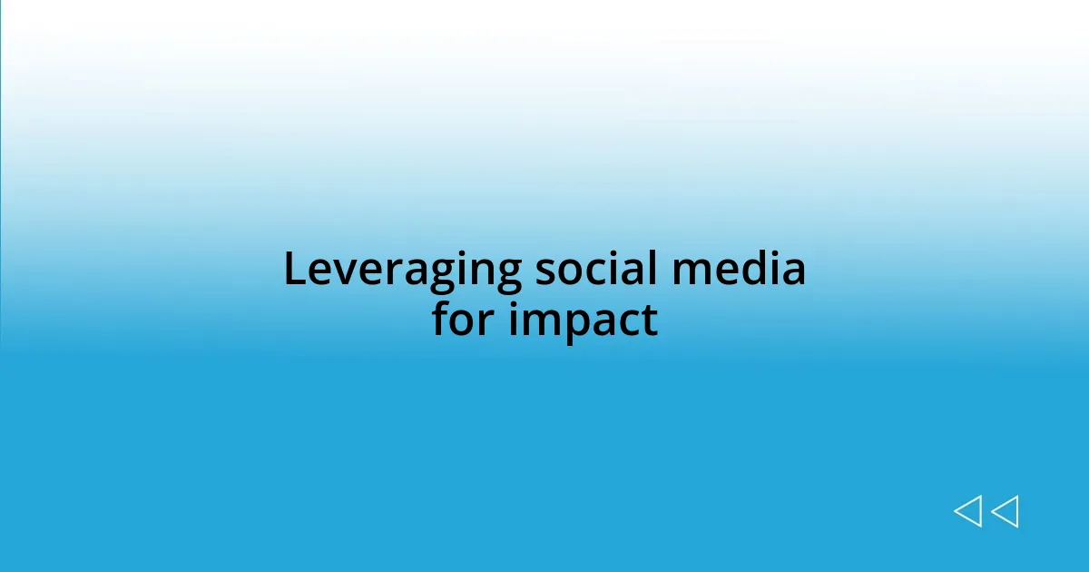 Leveraging social media for impact