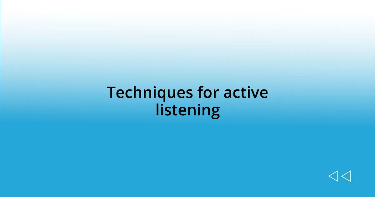 Techniques for active listening