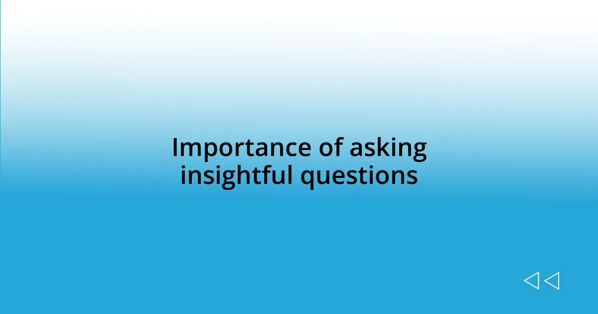 Importance of asking insightful questions