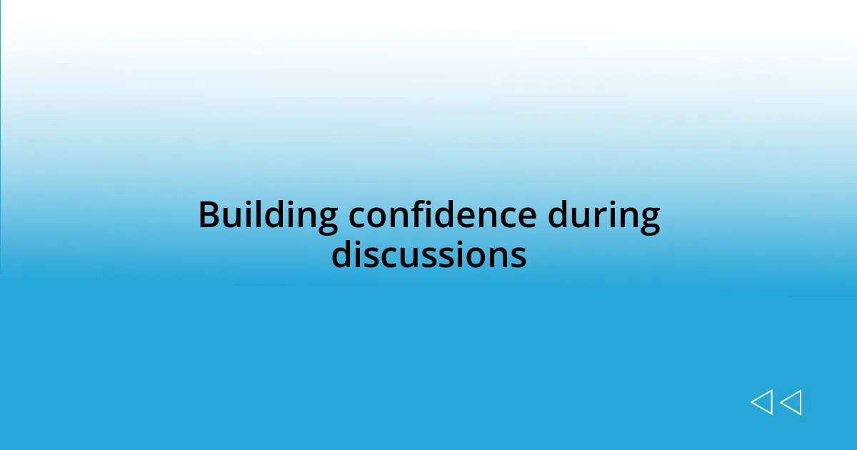 Building confidence during discussions