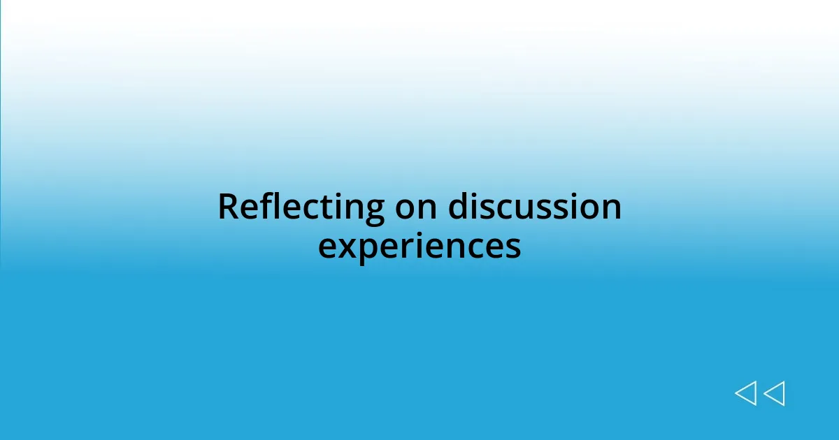 Reflecting on discussion experiences