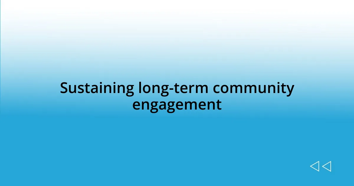 Sustaining long-term community engagement